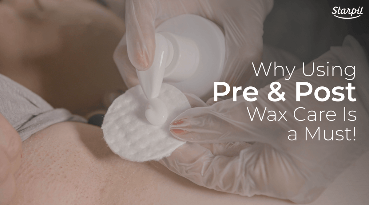 Why Using Pre and Post Wax Products is a Must! Starpil Wax