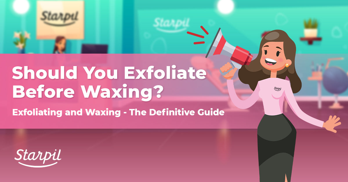Exfoliating and Waxing The Definitive Guide Starpil Wax