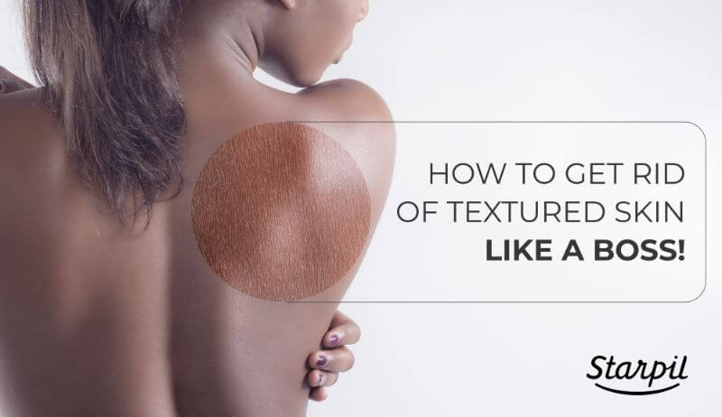 How to Get Rid of Textured Skin - The Ultimate Guide