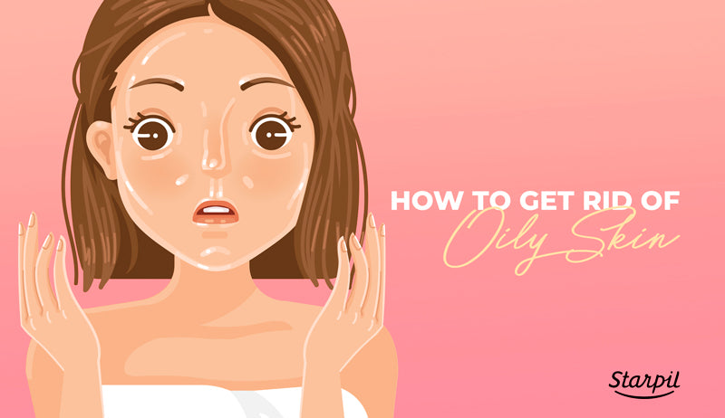 How to Get Rid of Oily Skin