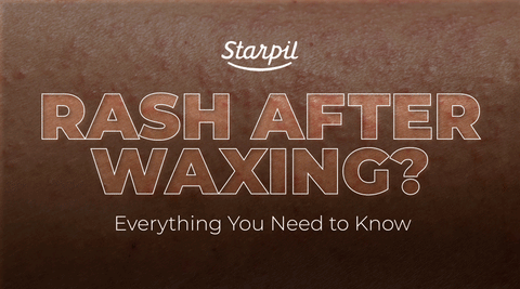 Rashes After Waxing? What You Need to Know | Starpil Wax
